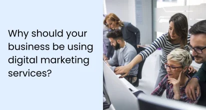 Why should your business be using digital marketing services