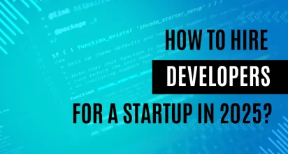 How to Hire Developers for a Startup in 2025?