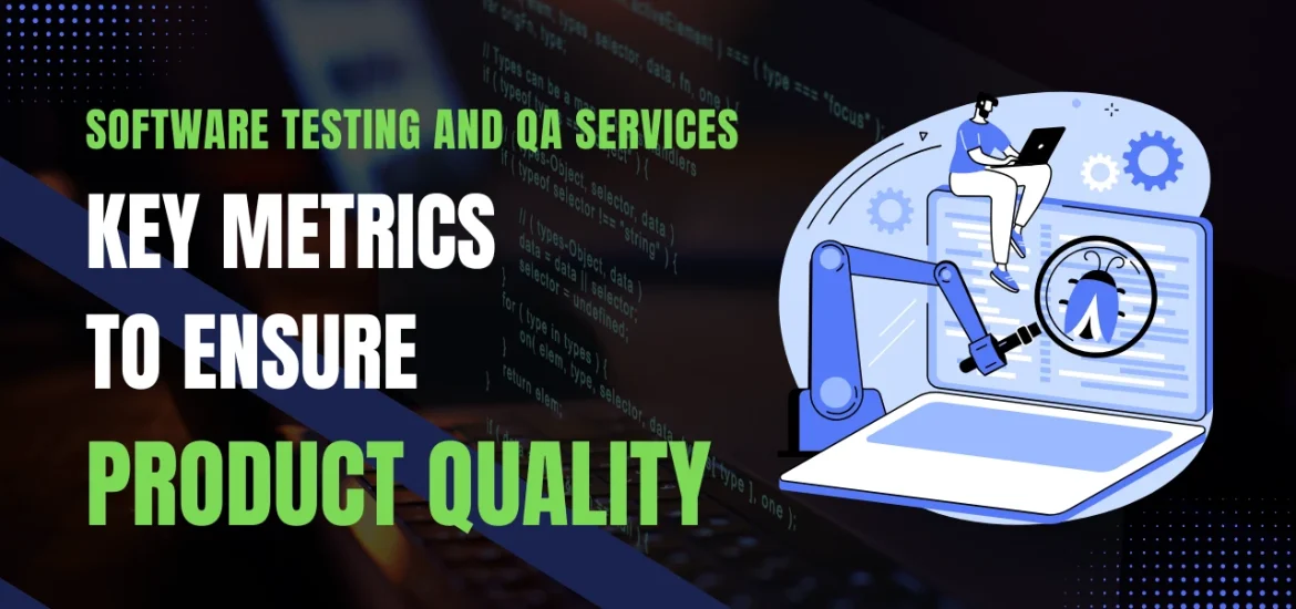 Software Testing and QA Services: Key Metrics to Ensure Product Quality