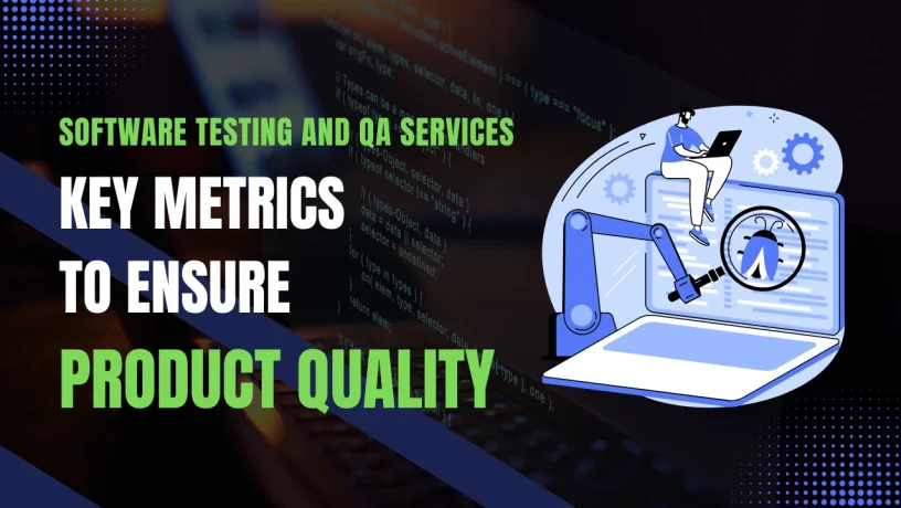 Software Testing and QA Services: Key Metrics to Ensure Product Quality